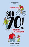 Sod Seventy!: The Guide to Living Well (eBook, ePUB)