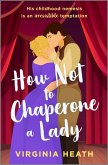 How Not to Chaperone a Lady (eBook, ePUB) How Not to Chaperone a Lady (eBook, ePUB)