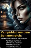 Vampirblut aus dem Schattenreich: 7 Romantic Thriller im Bundle (eBook, ePUB) Vampirblut aus dem Schattenreich: 7 Romantic Thriller im Bundle (eBook, ePUB)