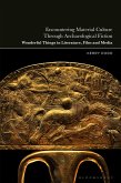 Encountering Material Culture Through Archaeological Fiction (eBook, ePUB) Encountering Material Culture Through Archaeological Fiction (eBook, ePUB)