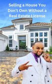 Selling a House You Don't Own Without a Real Estate License (Life enhancing) (eBook, ePUB) Selling a House You Don't Own Without a Real Estate License (Life enhancing) (eBook, ePUB)
