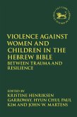 Violence against Women and Children in the Hebrew Bible (eBook, PDF) Violence against Women and Children in the Hebrew Bible (eBook, PDF)