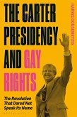 The Carter Presidency and Gay Rights (eBook, PDF) The Carter Presidency and Gay Rights (eBook, PDF)