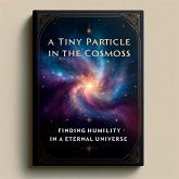 A Tiny Particle in the Cosmos: Finding Humility in an Eternal Universe (eBook, ePUB) A Tiny Particle in the Cosmos: Finding Humility in an Eternal Universe (eBook, ePUB)