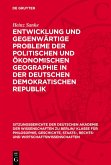 Entwicklung und gegenwärtige Probleme der politischen und ökonomischen Geographie in der Deutschen Demokratischen Republik (eBook, PDF)