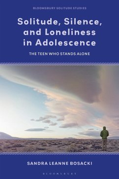 Solitude, Silence and Loneliness in Adolescence (eBook, PDF) - Bosacki, Sandra Leanne