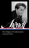 Hannah Arendt: The Origins of Totalitarianism Expanded Edition (LOA #389) (eBook, ePUB) Hannah Arendt: The Origins of Totalitarianism Expanded Edition (LOA #389) (eBook, ePUB)