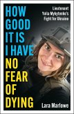 How Good It Is I have No Fear of Dying (eBook, ePUB) How Good It Is I have No Fear of Dying (eBook, ePUB)