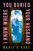 I Know Where You Buried Your Husband (eBook, ePUB) I Know Where You Buried Your Husband (eBook, ePUB)