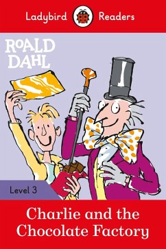Ladybird Readers Level 3 - Roald Dahl - Charlie and the Chocolate Factory (ELT Graded Reader) (eBook, ePUB) - Dahl, Roald; Ladybird