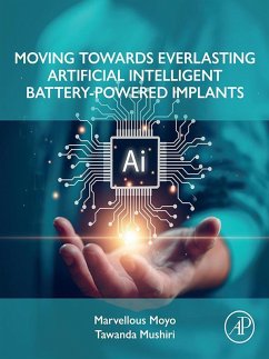 Moving Towards Everlasting Artificial Intelligent Battery-Powered Implants (eBook, ePUB) - Moyo M. Sc., Marvellous; Mushiri, Tawanda