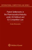 Patent Settlements in the Pharmaceutical Industry under US Antitrust and EU Competition Law (eBook, PDF)