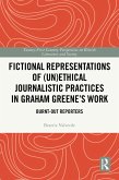 Fictional Representations of (Un)ethical Journalistic Practices in Graham Greene's Work (eBook, ePUB) Fictional Representations of (Un)ethical Journalistic Practices in Graham Greene's Work (eBook, ePUB)