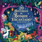 20 Historias de Bosque Encantado (Cuentos para dormir para niños de 3 a 8 años Serie 2, #10) (eBook, ePUB) 20 Historias de Bosque Encantado (Cuentos para dormir para niños de 3 a 8 años Serie 2, #10) (eBook, ePUB)