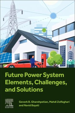 Future Power System Elements, Challenges, and Solutions (eBook, ePUB) - Gharehpetian, Gevork B.; Zolfaghari, Mahdi; Bayati, Navid