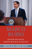 Marco Rubio, Beyond the Senate: Shaping Republican Politics (eBook, ePUB) Marco Rubio, Beyond the Senate: Shaping Republican Politics (eBook, ePUB)