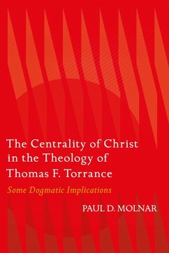 The Centrality of Christ in the Theology of Thomas F. Torrance (eBook, PDF) - Molnar, Paul D.