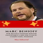 Marc Benioff : Der Revolutionär hinter Salesforce und ein Cloud-Computing-Pionier (eBook, ePUB)