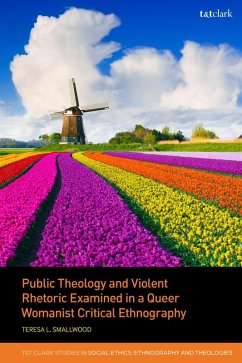 Public Theology and Violent Rhetoric Examined in a Queer Womanist Critical Ethnography (eBook, PDF) - Smallwood, Teresa L.
