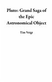 Pluto: Grand Saga of the Epic Astronomical Object (eBook, ePUB) Pluto: Grand Saga of the Epic Astronomical Object (eBook, ePUB)