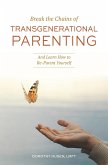 Break the Chains of Transgenerational Parenting: And Learn How to Re-Parent Yourself (eBook, ePUB) Break the Chains of Transgenerational Parenting: And Learn How to Re-Parent Yourself (eBook, ePUB)