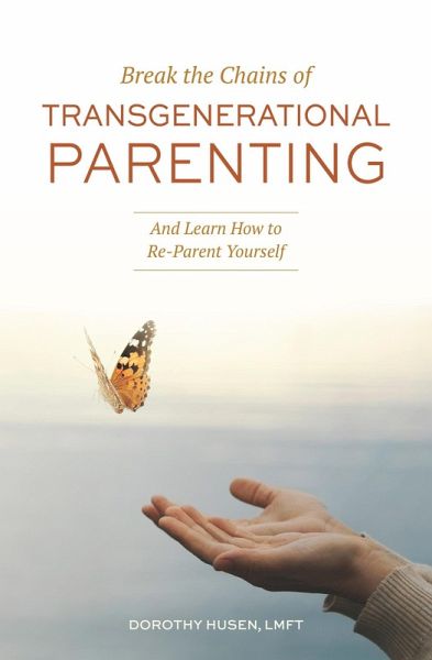 Break the Chains of Transgenerational Parenting: And Learn How to Re-Parent Yourself (eBook, ePUB) Break the Chains of Transgenerational Parenting: And Learn How to Re-Parent Yourself (eBook, ePUB)