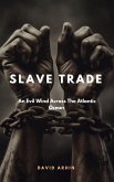 Slave Trade; An Evil Wind Across The Atlantic Ocean (eBook, ePUB) Slave Trade; An Evil Wind Across The Atlantic Ocean (eBook, ePUB)
