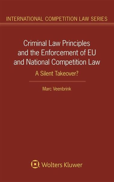 Criminal Law Principles and the Enforcement of EU and National Competition Law (eBook, PDF) Criminal Law Principles and the Enforcement of EU and National Competition Law (eBook, PDF)