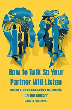 How to Talk So Your Partner Will Listen (How to Talk to) (eBook, ePUB) - Benson, Claude