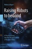 Raising Robots to be Good (eBook, PDF) Raising Robots to be Good (eBook, PDF)