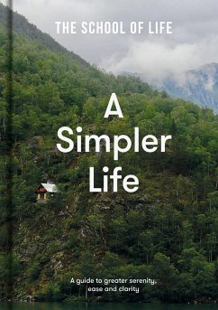 A Simpler Life (eBook, ePUB) - The School Of Life A Simpler Life (eBook, ePUB) - The School Of Life