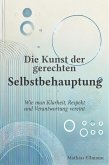 Die Kunst der gerechten Selbstbehauptung (eBook, ePUB) Die Kunst der gerechten Selbstbehauptung (eBook, ePUB)
