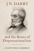 J.N. Darby and the Roots of Dispensationalism (eBook, ePUB) J.N. Darby and the Roots of Dispensationalism (eBook, ePUB)