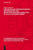 Die räumliche Differenzierung der Industrie und Bevölkerungsagglomeration im Halle-Leipziger Gebiet (eBook, PDF)
