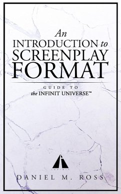 An Introduction to Screenplay Format: Guide to The Infinit Universe(TM) (eBook, ePUB) - Ross, Daniel M.