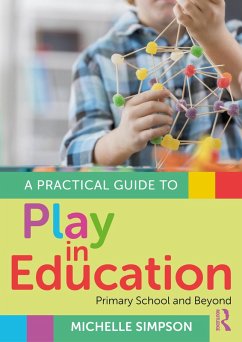 A Practical Guide to Play in Education (eBook, ePUB) - Simpson, Michelle