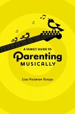 A Family Guide to Parenting Musically (eBook, ePUB)