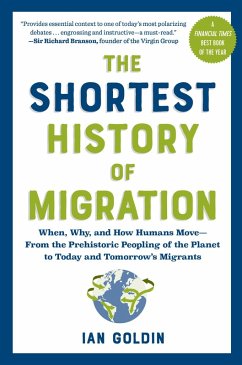 The Shortest History of Migration: When, Why, and How Humans Move - From the Prehistoric Peopling of the Planet to Today and Tomorrow's Migrants (The Shortest History Series) (eBook, ePUB) - Goldin, Ian