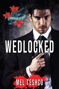 Wedlocked: A Dark Mafia Romance (Gangsters at War, #1) (eBook, ePUB) - Teshco, Mel