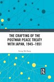 The Crafting of the Postwar Peace Treaty with Japan, 1945-1951 (eBook, ePUB)
