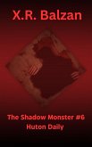 The Shadow Monster #6 Huton Daily (eBook, ePUB) The Shadow Monster #6 Huton Daily (eBook, ePUB)
