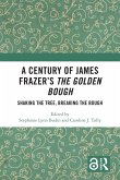 A Century of James Frazer's The Golden Bough (eBook, ePUB) A Century of James Frazer's The Golden Bough (eBook, ePUB)