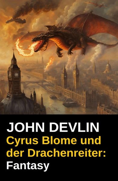 Cyrus Blome und der Drachenreiter: Fantasy (eBook, ePUB) Cyrus Blome und der Drachenreiter: Fantasy (eBook, ePUB)