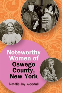 Noteworthy Women of Oswego County, New York (eBook, ePUB) - Woodall, Natalie Joy