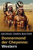 Donnermond der Cheyenne: Western (eBook, ePUB) Donnermond der Cheyenne: Western (eBook, ePUB)