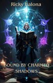 Bound by Charmed Shadows (eBook, ePUB) Bound by Charmed Shadows (eBook, ePUB)