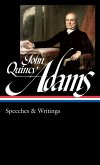 John Quincy Adams: Speeches & Writings (LOA #390) (eBook, ePUB) John Quincy Adams: Speeches & Writings (LOA #390) (eBook, ePUB)