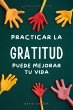 Practicar la Gratitud Puede Mejorar tu... - Bild 1