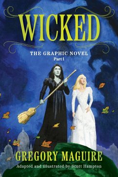 Wicked: The Graphic Novel Part I (eBook, ePUB) - Maguire, Gregory; Hampton, Scott