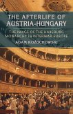 The Afterlife of Austria-Hungary (eBook, PDF) The Afterlife of Austria-Hungary (eBook, PDF)
